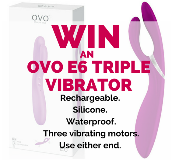 Giveaway WIN an OVO E6 Silicone Triple Rechargeable Vibrator